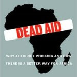 Dead Aid: Why Aid Is Not Working and How There Is a Better Way for Africa by Dambisa Moyo.