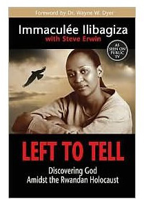 Left to Tell: Discovering God Amidst the Rwandan Holocaust, by Immaculée Ilibagiza.