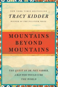 “Mountains Beyond Mountains: The Quest of Dr. Paul Farmer, a Man Who Would Cure the World”