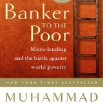 Banker to the Poor: Micro-Lending and the Battle Against World Poverty by Muhammad Yunus.