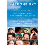 Half the Sky: Turning Oppression into Opportunity for Women Worldwide by Nicholas D. Kristof and Sheryl WuDunn.